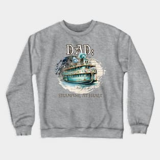 Dad: Steampunk At Heart Antique Ship Crewneck Sweatshirt